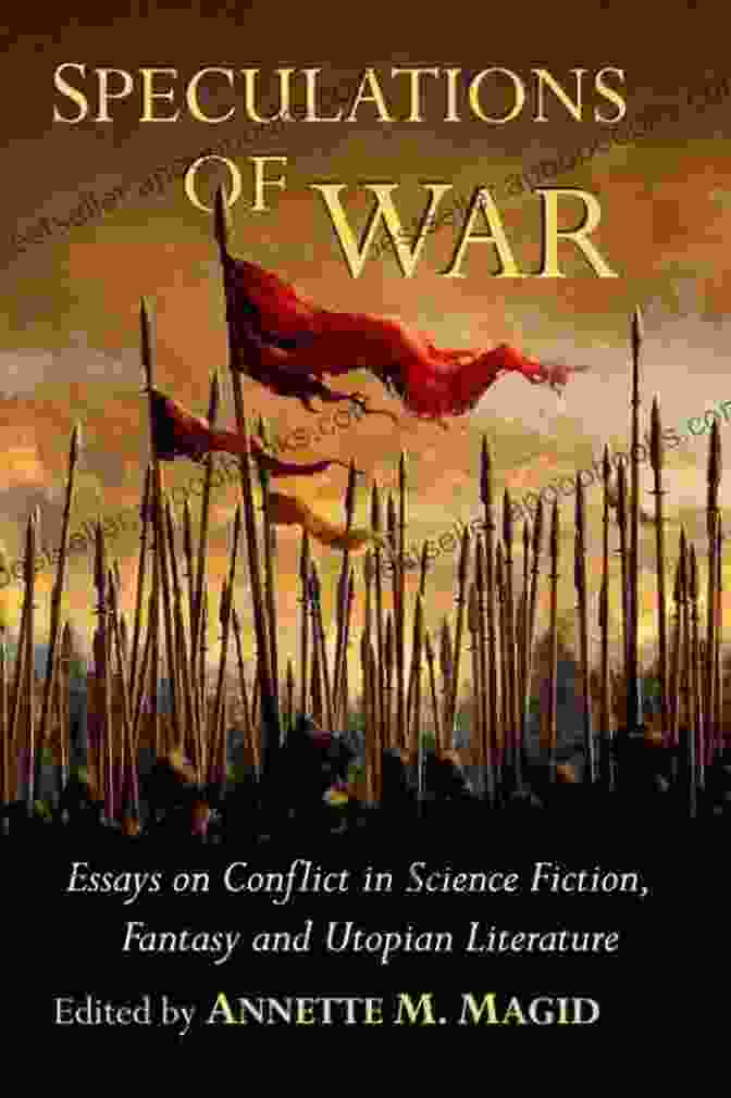 A Collage Of Images Depicting Conflict In Science Fiction, Fantasy, And Utopian Literature Speculations Of War: Essays On Conflict In Science Fiction Fantasy And Utopian Literature