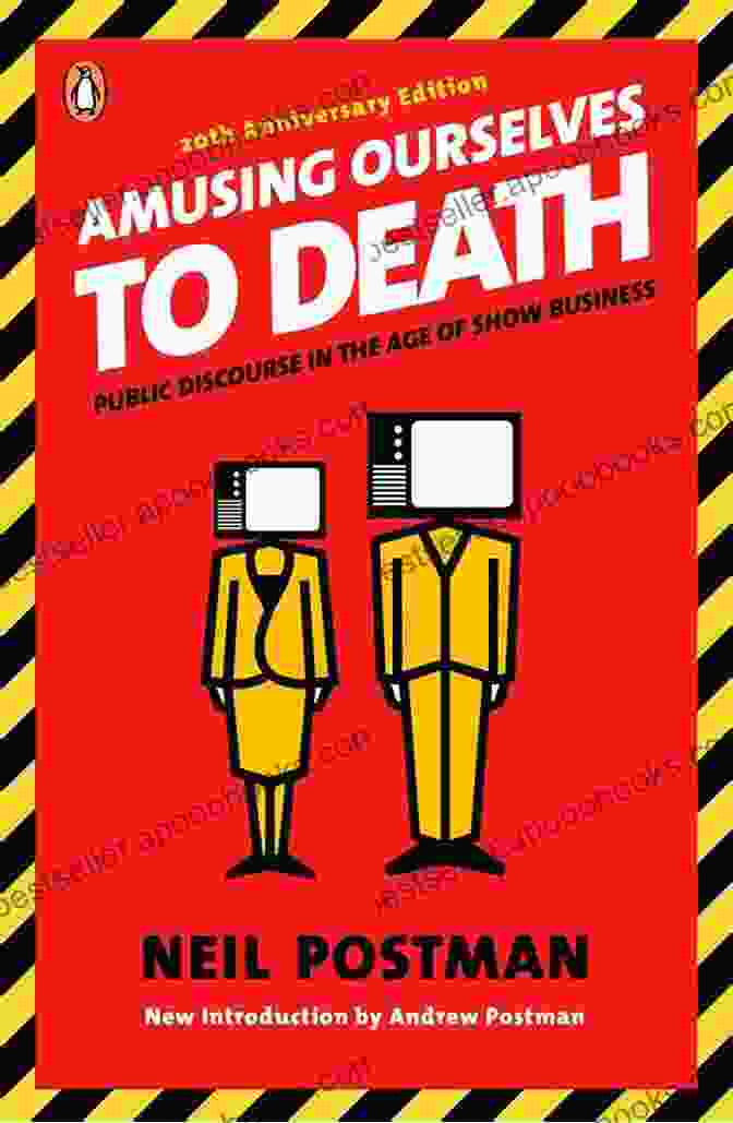 Amusing Ourselves To Death By Neil Postman Amusing Ourselves To Death: Public Discourse In The Age Of Show Business