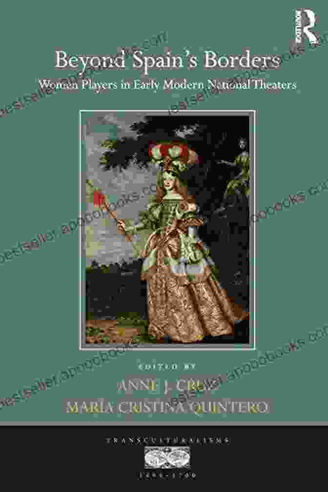 Book Cover Image Of 'Women Players In Early Modern National Theaters: Transculturalisms 1400 1700' Beyond Spain S BFree Downloads: Women Players In Early Modern National Theaters (Transculturalisms 1400 1700)