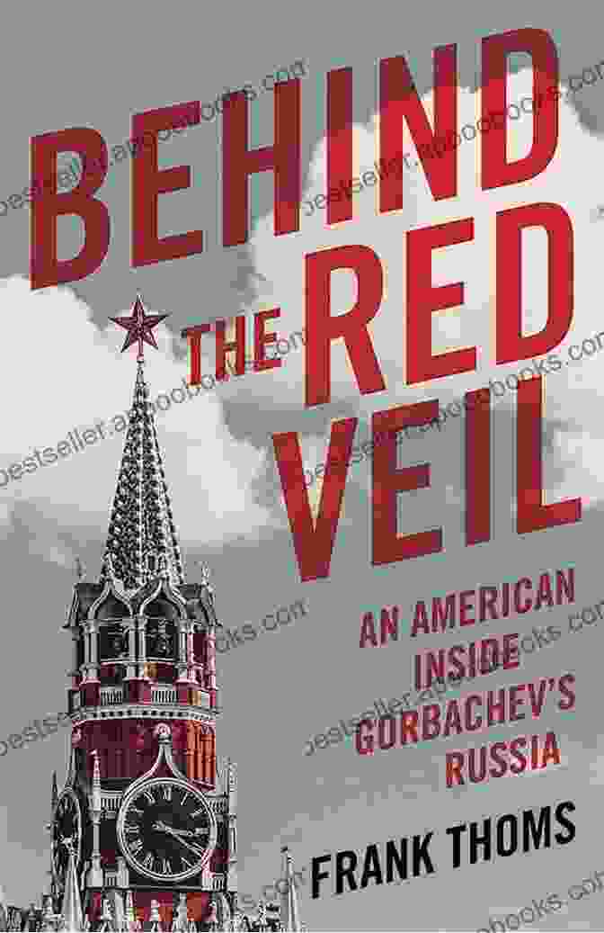 Book Cover Of Behind The Red Veil: An American Inside Gorbachev S Russia