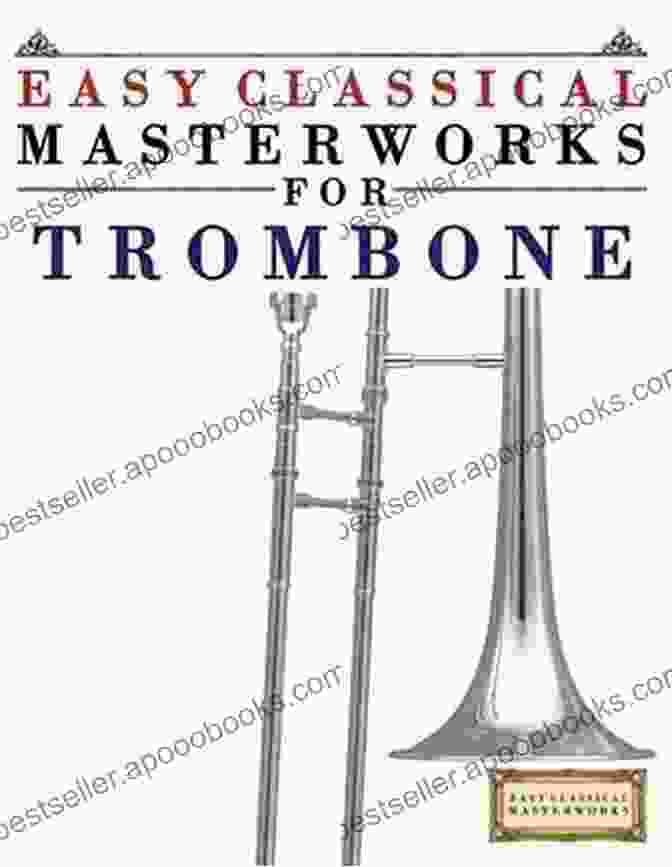 Book Cover Of 'Easy Classical Masterworks For Trombone,' Featuring A Trombone Player On A Grand Stage Easy Classical Masterworks For Trombone: Music Of Bach Beethoven Brahms Handel Haydn Mozart Schubert Tchaikovsky Vivaldi And Wagner