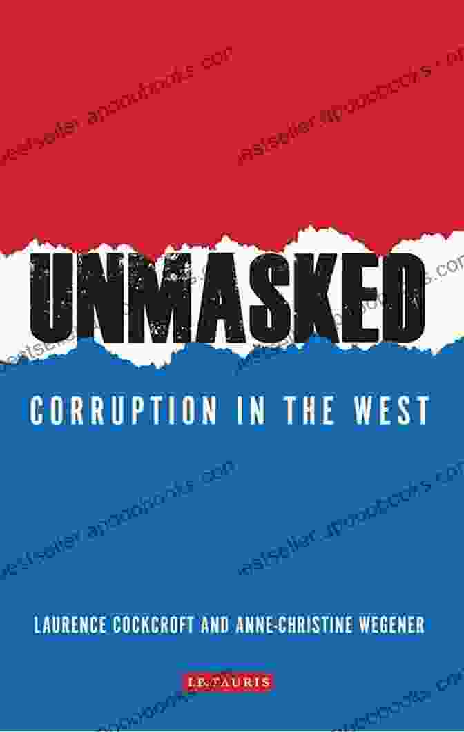 Book Cover Of 'Unmasked Corruption In The West', Featuring A Raised Fist Breaking Through A Mask Revealing Corruption Unmasked: Corruption In The West