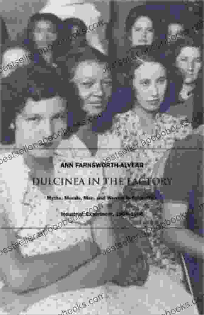 Cover Of The Book Dulcinea In The Factory Dulcinea In The Factory: Myths Morals Men And Women In Colombia S Industrial Experiment 1905 1960 (Comparative And International Working Class History)