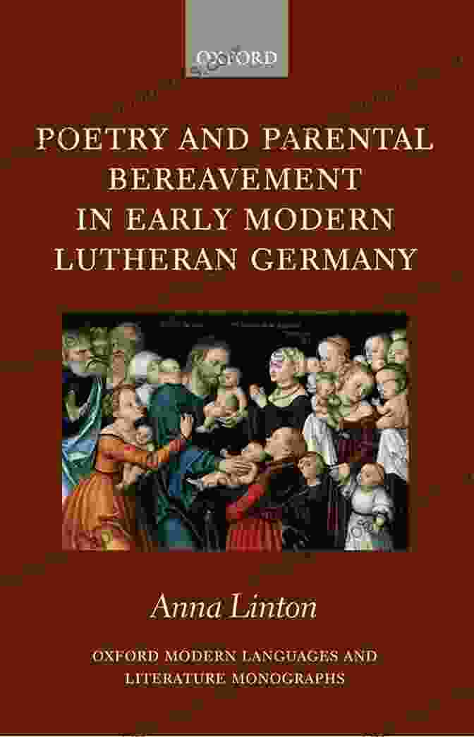 Cover Of The Book Poetry And Parental Bereavement In Early Modern Lutheran Germany Poetry And Parental Bereavement In Early Modern Lutheran Germany (Oxford Modern Languages And Literature Monographs)