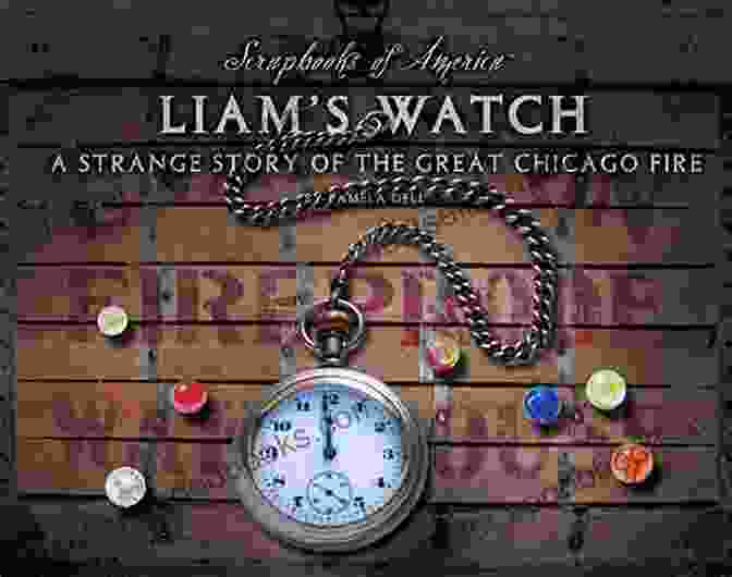 Cover Of 'The Strange Story Of The Great Chicago Fire Scrapbooks Of America' Liam S Watch: A Strange Story Of The Great Chicago Fire (Scrapbooks Of America)