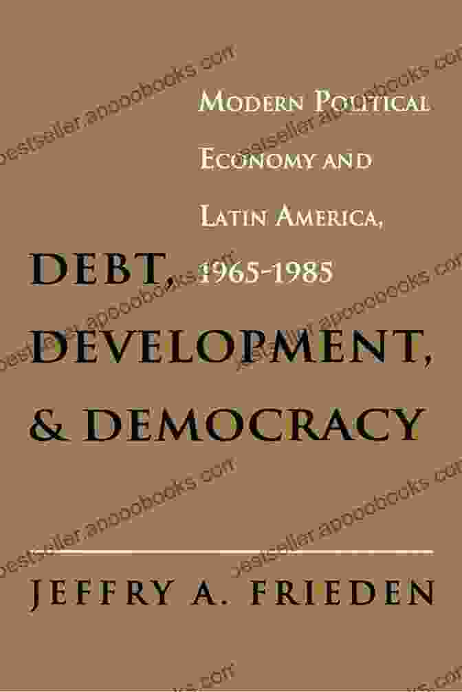 Debt Development And Democracy Book Cover Debt Development And Democracy: Modern Political Economy And Latin America 1965 1985