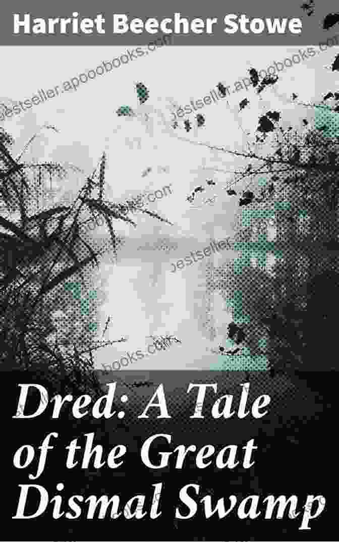 Dred: A Tale Of The Dismal Swamp, Stowe's Novel Exploring The Horrors Of Slavery Works Of Harriet Beecher Stowe