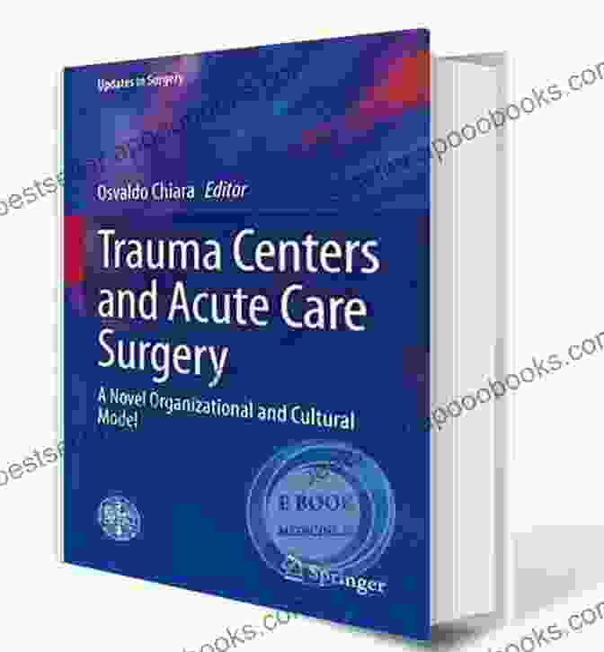 Interprofessional Surgical Collaboration Trauma Centers And Acute Care Surgery: A Novel Organizational And Cultural Model (Updates In Surgery)