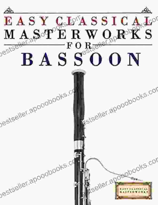 Ludwig Van Beethoven Easy Classical Masterworks For Bassoon: Music Of Bach Beethoven Brahms Handel Haydn Mozart Schubert Tchaikovsky Vivaldi And Wagner