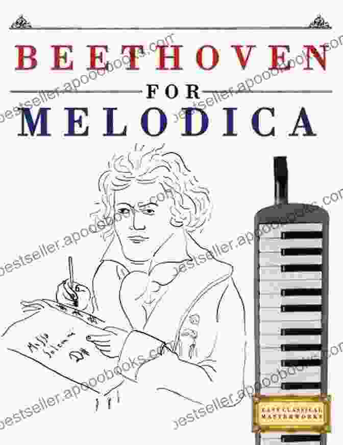 Ludwig Van Beethoven Easy Classical Masterworks For Melodica: Music Of Bach Beethoven Brahms Handel Haydn Mozart Schubert Tchaikovsky Vivaldi And Wagner