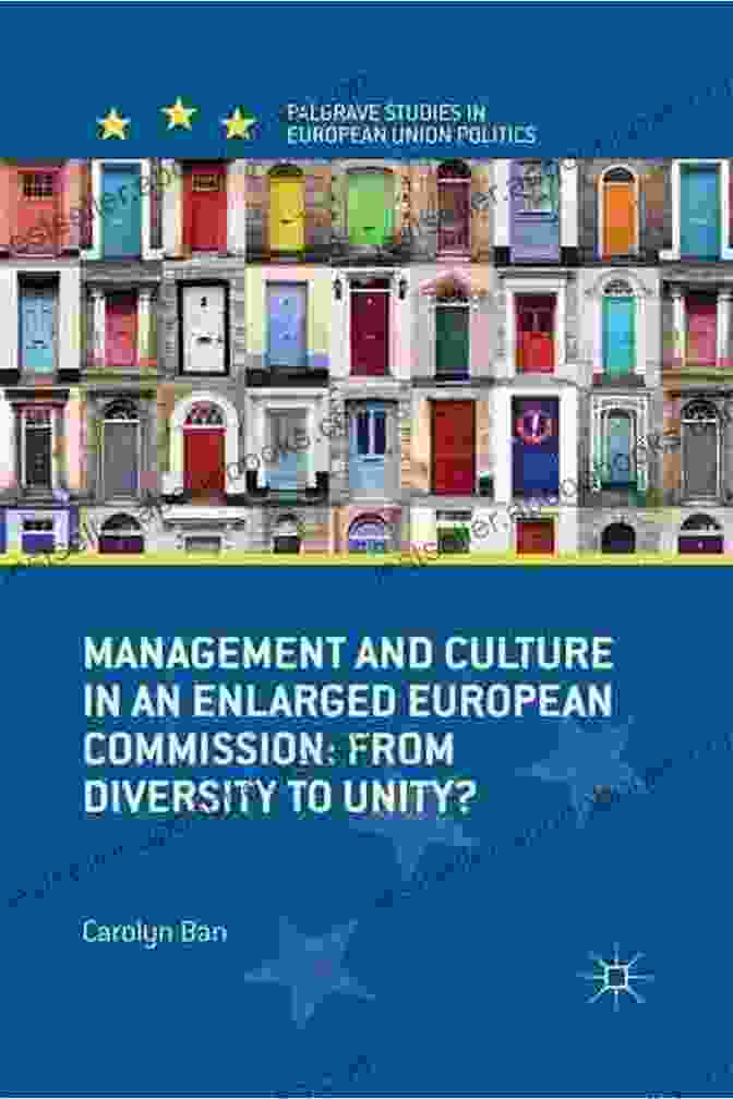 Management And Culture In An Enlarged European Commission Book Cover Management And Culture In An Enlarged European Commission: From Diversity To Unity? (Palgrave Studies In European Union Politics)