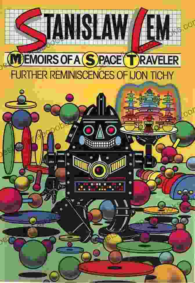 Memoirs Of Space Traveler: A Captivating Journey Into The Cosmos Memoirs Of A Space Traveler: Further Reminiscences Of Ijon Tichy