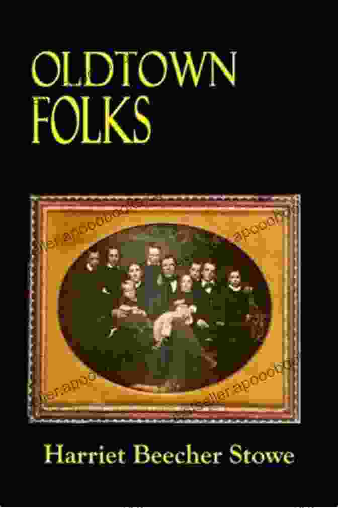 Oldtown Folks, Stowe's Novel Depicting Life In 19th Century New England Works Of Harriet Beecher Stowe