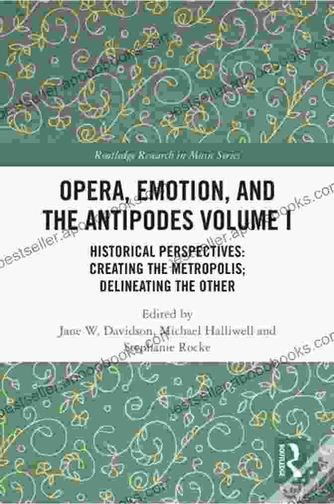 Opera Emotion And The Antipodes Volume Book Cover Opera Emotion And The Antipodes Volume I: Historical Perspectives: Creating The Metropolis Delineating The Other (Routledge Research In Music 1)