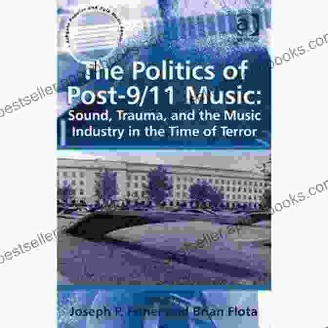 Sound Trauma And The Music Industry In The Time Of Terror Ashgate Popular And The Politics Of Post 9/11 Music: Sound Trauma And The Music Industry In The Time Of Terror (Ashgate Popular And Folk Music)