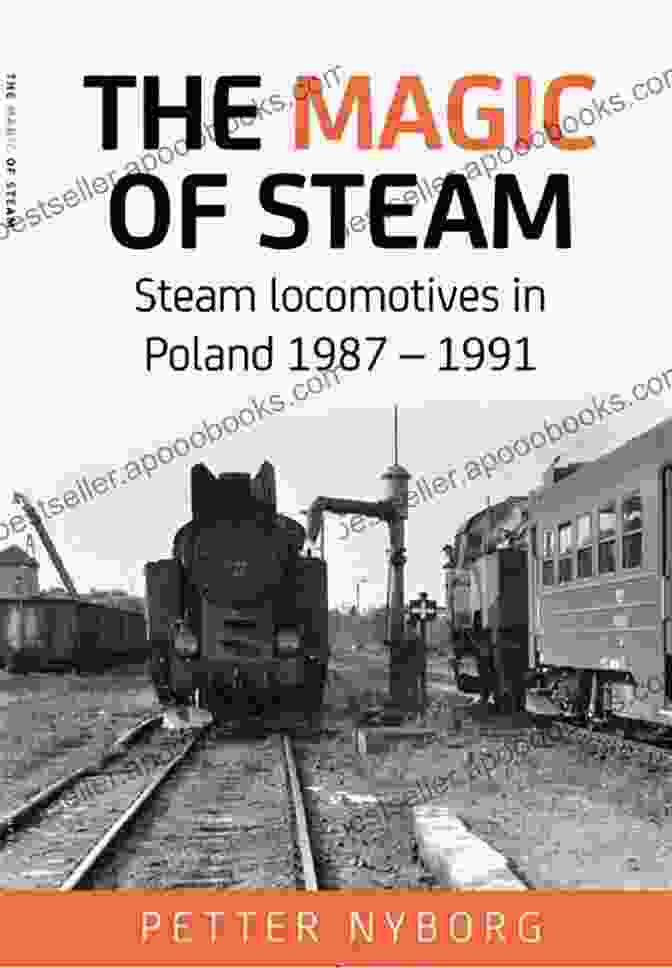 Steam Locomotives In Poland 1987 1991 The Magic Of Steam: Steam Locomotives In Poland 1987 1991