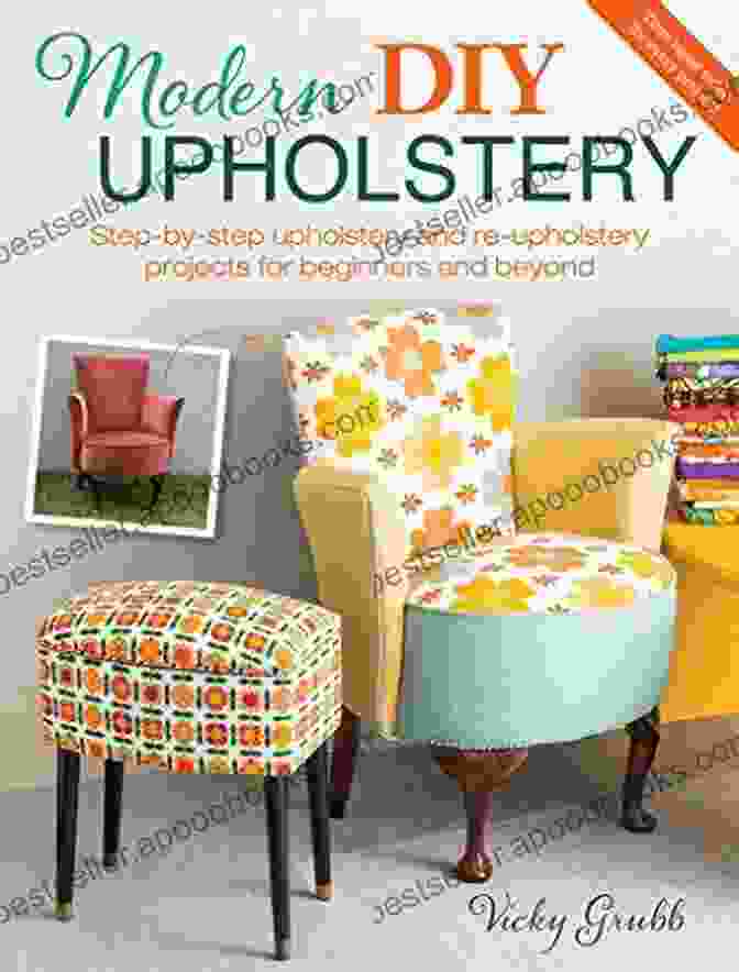 Step By Step Upholstery And Reupholstery Projects For Beginners And Beyond Book Cover Modern DIY Upholstery: Step By Step Upholstery And Reupholstery Projects For Beginners And Beyond