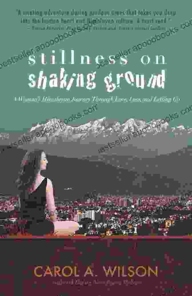 Stillness On Shaking Ground Book Cover Stillness On Shaking Ground: A Woman S Himalayan Journey Through Love Loss And Letting Go