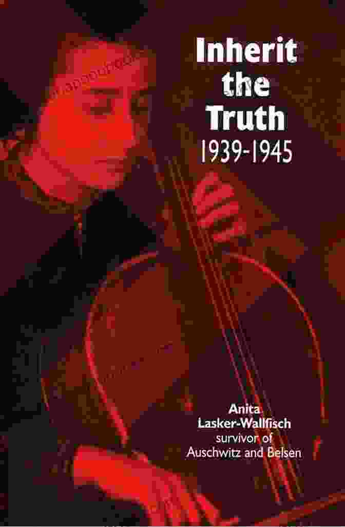 Survivor's Resilience Inherit The Truth 1939 1945: The Documented Experiences Of A Survivor Of Auschwitz And Belsen