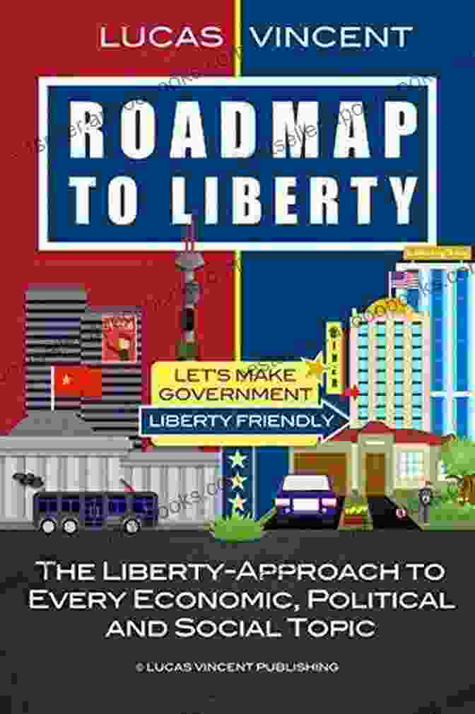 The Liberty Approach To Every Economic, Political, And Social Topic Book Cover Roadmap To Liberty: The Liberty Approach To Every Economic Political And Social Topic