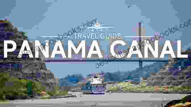 The Panama Canal As A Symbol Of Human Ingenuity And The Interconnectedness Of The World Building The Panama Canal (Perspectives On Modern World History)