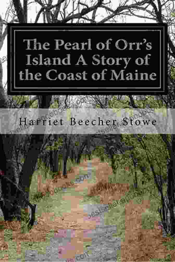 The Pearl Of Orr's Island, Stowe's Heartwarming Novel Set In Maine Works Of Harriet Beecher Stowe