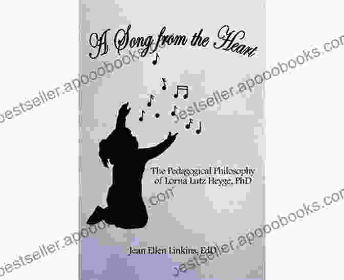 The Pedagogical Philosophy Of Lorna Lutz Heyge, Ph.D. A Song From The Heart: The Pedagogical Philosophy Of Lorna Lutz Heyge Phd