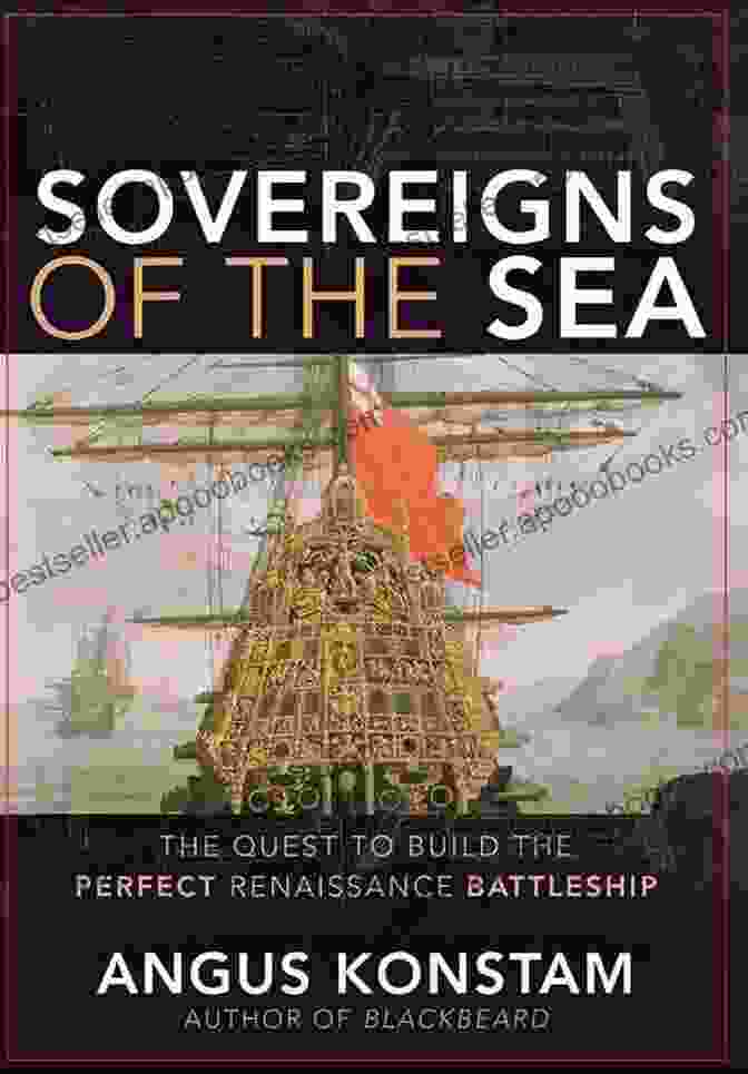 The Quest To Build The Perfect Renaissance Battleship Book Cover Sovereigns Of The Sea: The Quest To Build The Perfect Renaissance Battleship