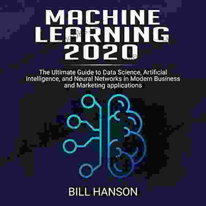 The Ultimate Guide To Data Science, Artificial Intelligence, And Neural Networks Machine Learning 2024: The Ultimate Guide To Data Science Artificial Intelligence And Neural Networks In Modern Business And Marketing Applications