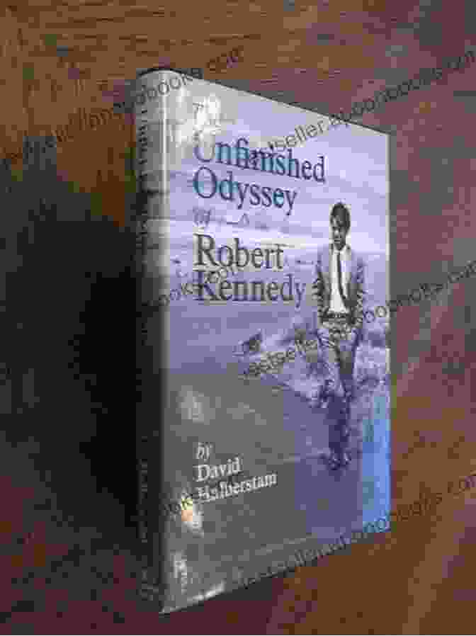 The Unfinished Odyssey Of Robert Kennedy: A Captivating Biography The Unfinished Odyssey Of Robert Kennedy: A Biography