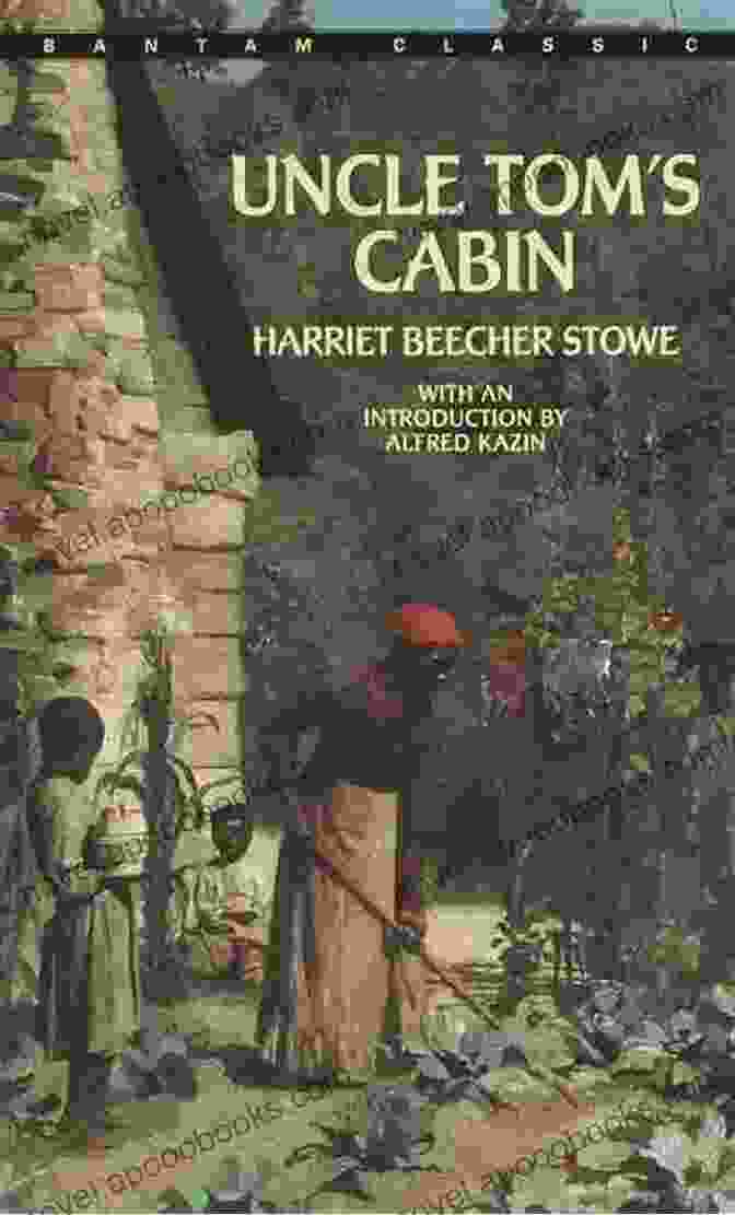 Uncle Tom's Cabin By Harriet Beecher Stowe Harriet Beecher Stowe And Uncle Tom S Cabin