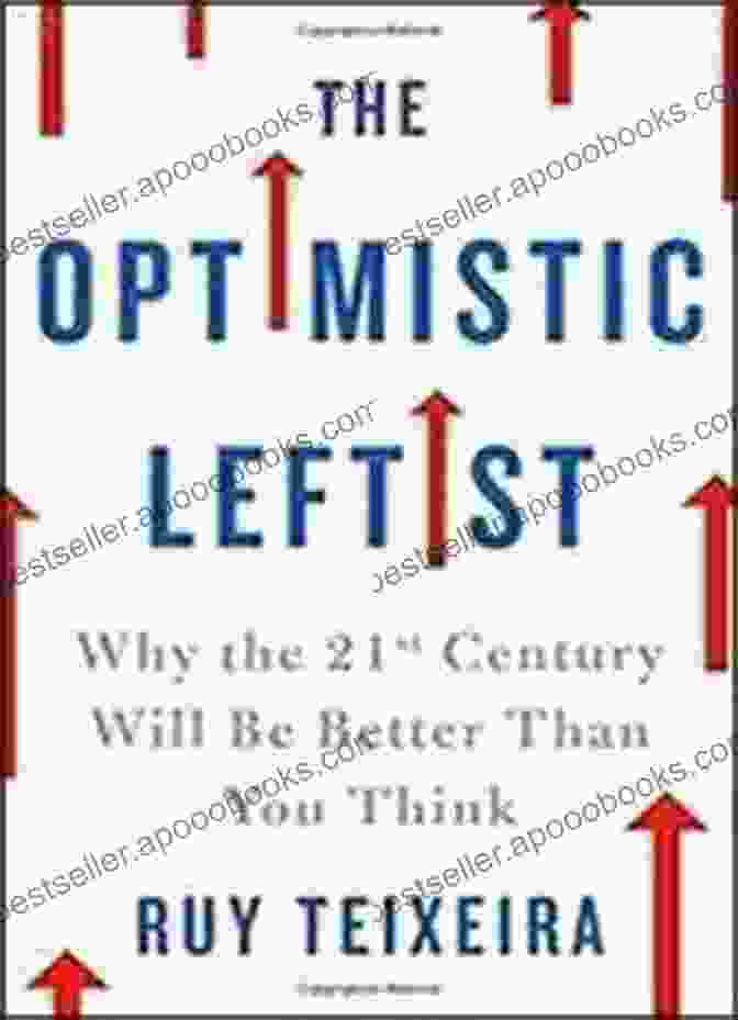 Why The 21st Century Will Be Better Than You Think The Optimistic Leftist: Why The 21st Century Will Be Better Than You Think