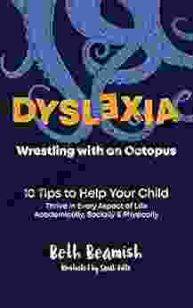 DYSLEXIA Wrestling with an Octopus : 10 Tips to Help Your Child