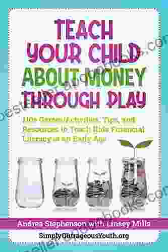 Teach Your Child About Money Through Play: 110+ Games/Activities Tips and Resources to Teach Kids Financial Literacy at an Early Age