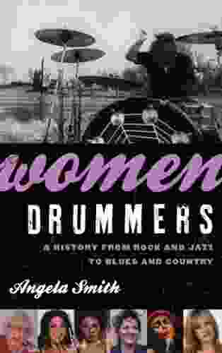 Women Drummers: A History from Rock and Jazz to Blues and Country