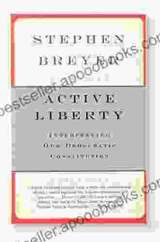 Active Liberty: Interpreting Our Democratic Constitution