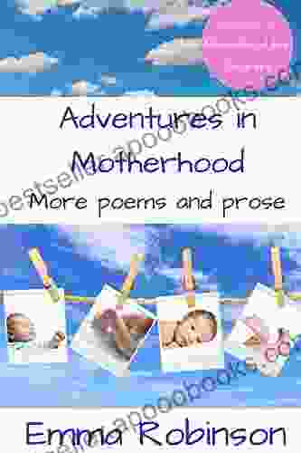 Adventures in Motherhood: More Poems and Prose