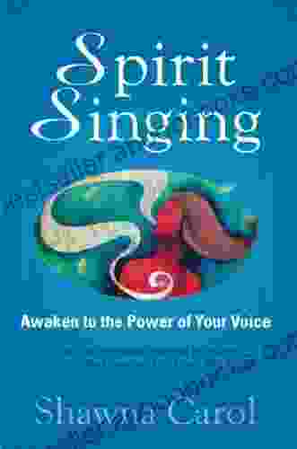 Spirit Singing: Awaken To The Power Of Your Voice