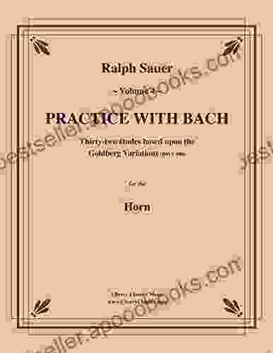 Practice With Bach for the Horn Volume 4: Based on Bach s Goldberg Variations