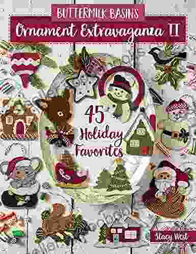 Buttermilk Basin S Ornament Extravaganza II: 45 Holiday Favorites