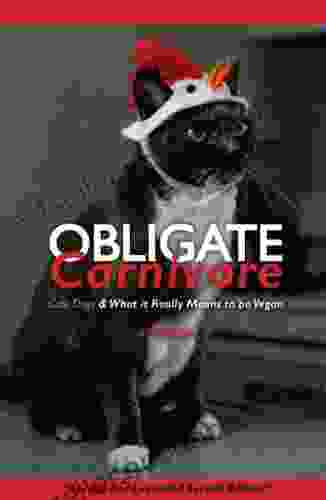 Obligate Carnivore: Cats Dogs What It Really Means To Be Vegan