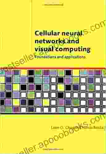 Cellular Neural Networks And Visual Computing: Foundations And Applications