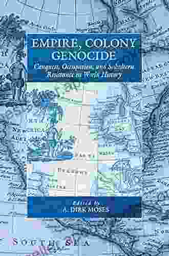 Empire Colony Genocide: Conquest Occupation And Subaltern Resistance In World History (War And Genocide 12)