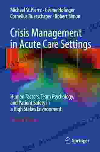 Crisis Management In Acute Care Settings: Human Factors And Team Psychology In A High Stakes Environment