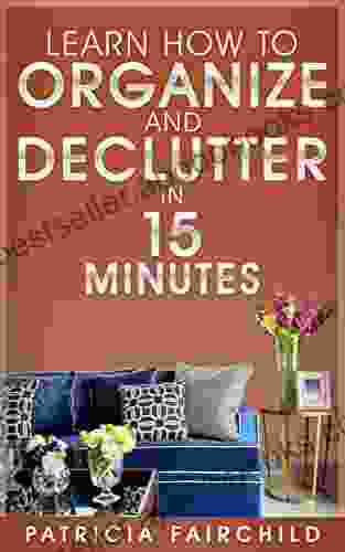 Learn How To Organize And Declutter In 15 Minutes