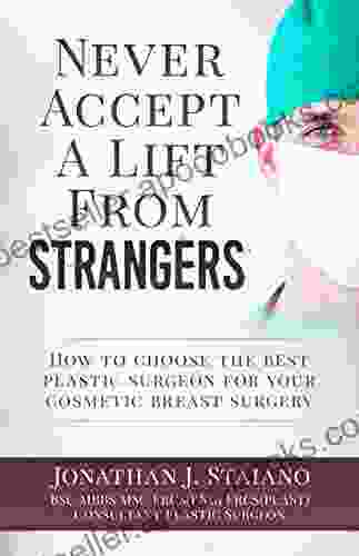 Never Accept A Lift From Strangers: How To Choose The Best Plastic Surgeon For Your Cosmetic Breast Surgery