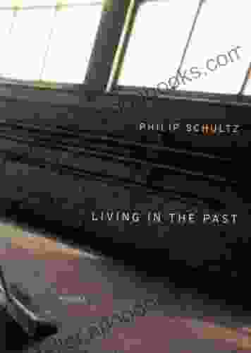 Living In The Past Philip Schultz