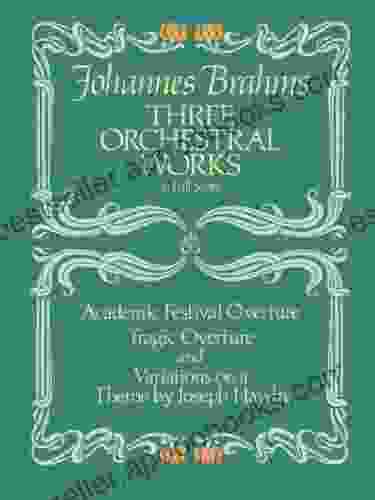 Three Orchestral Works in Full Score: Academic Festival Overture Tragic Overture and Variations on a Theme by Joseph Haydn (Dover Orchestral Music Scores)