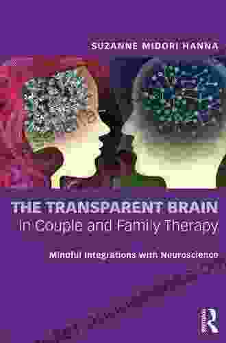 The Transparent Brain In Couple And Family Therapy: Mindful Integrations With Neuroscience