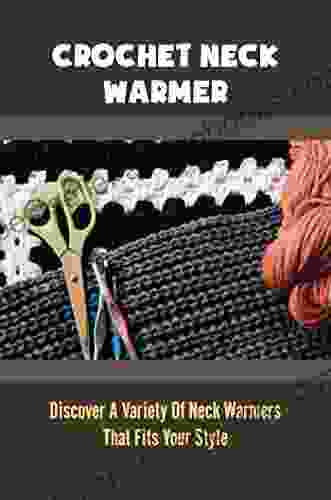 Crochet Neck Warmer: Discover A Variety Of Neck Warmers That Fits Your Style